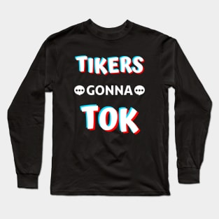 TIKERS GONNA TOK Long Sleeve T-Shirt